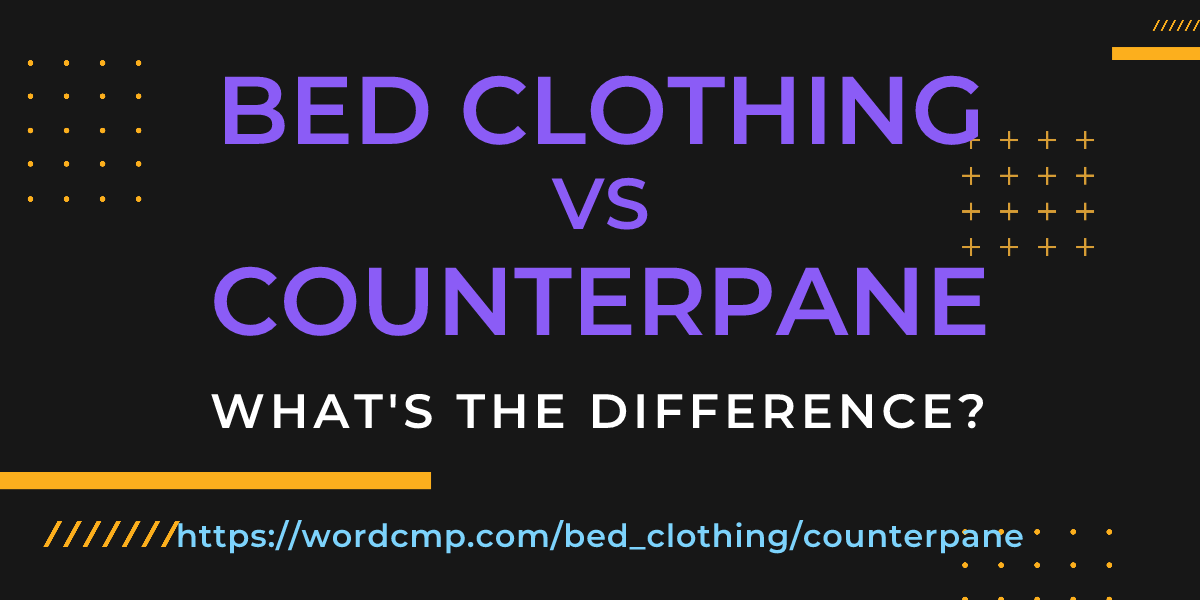Difference between bed clothing and counterpane