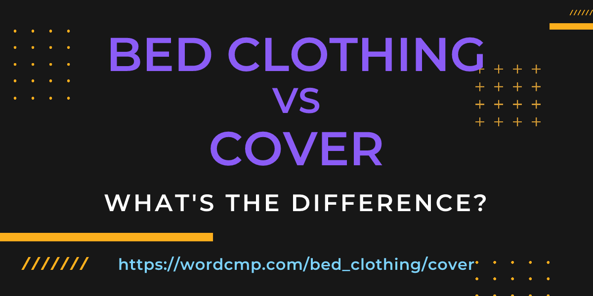 Difference between bed clothing and cover