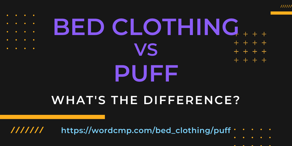 Difference between bed clothing and puff