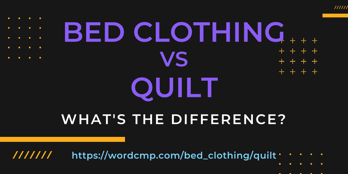 Difference between bed clothing and quilt
