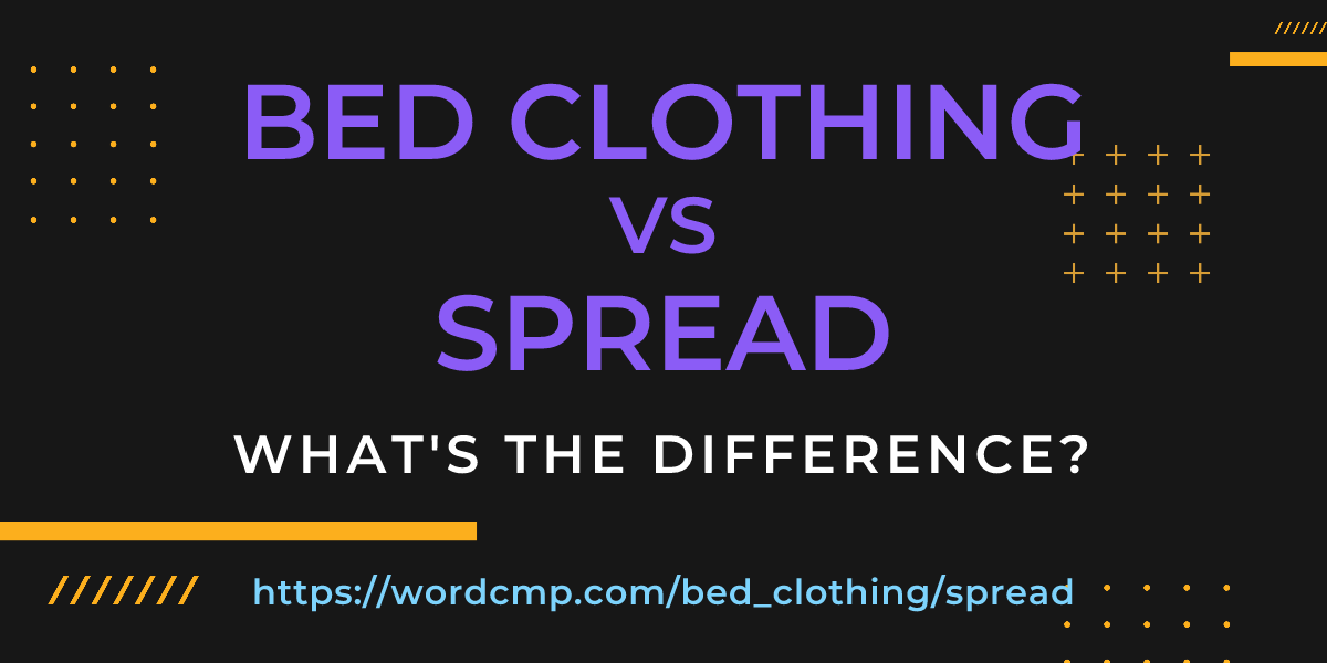 Difference between bed clothing and spread