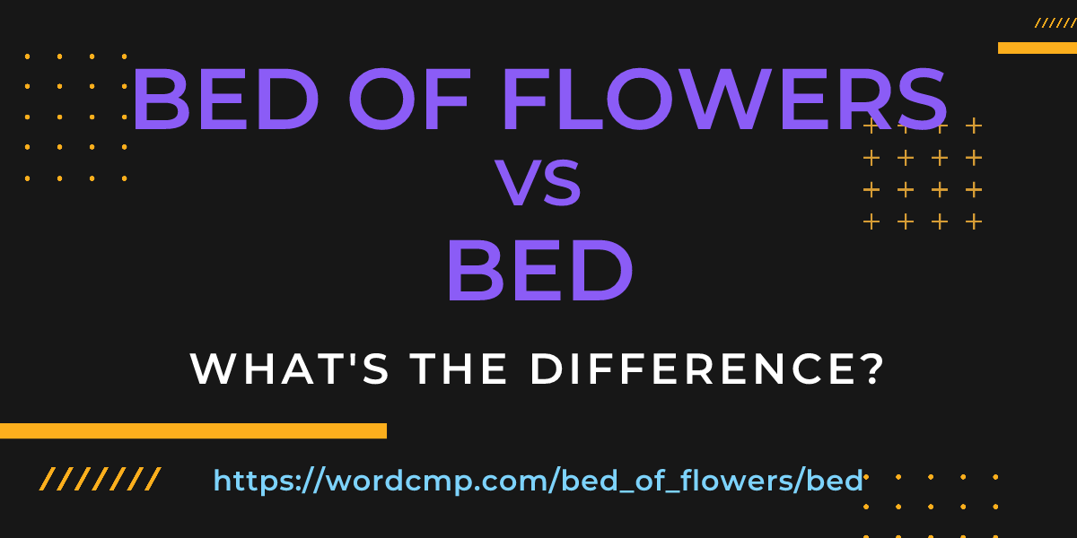 Difference between bed of flowers and bed