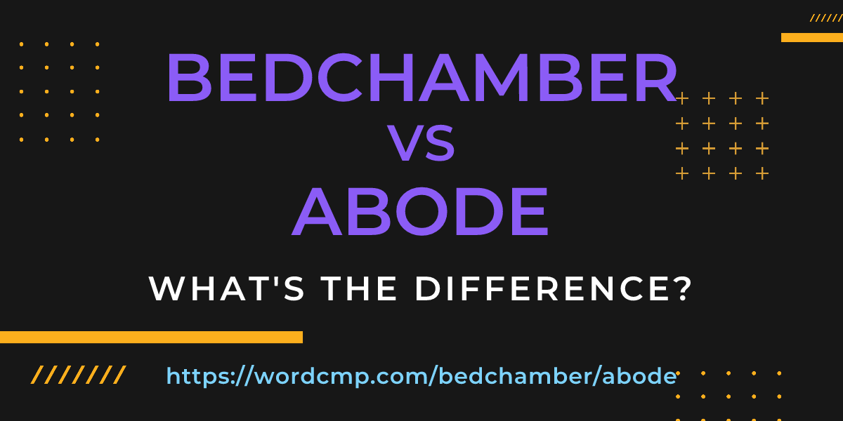 Difference between bedchamber and abode