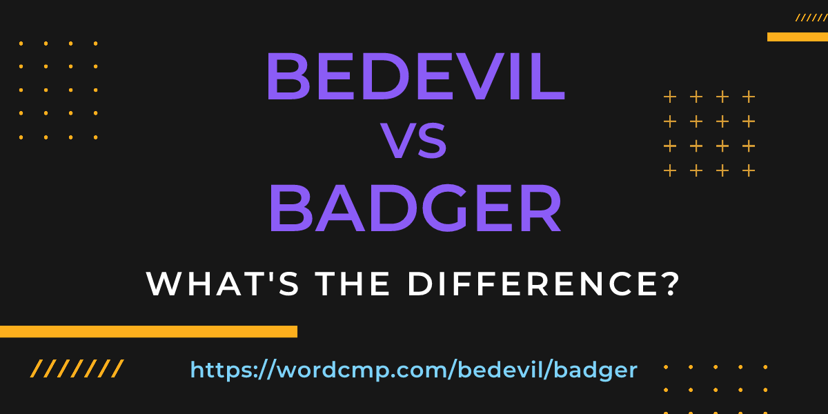 Difference between bedevil and badger