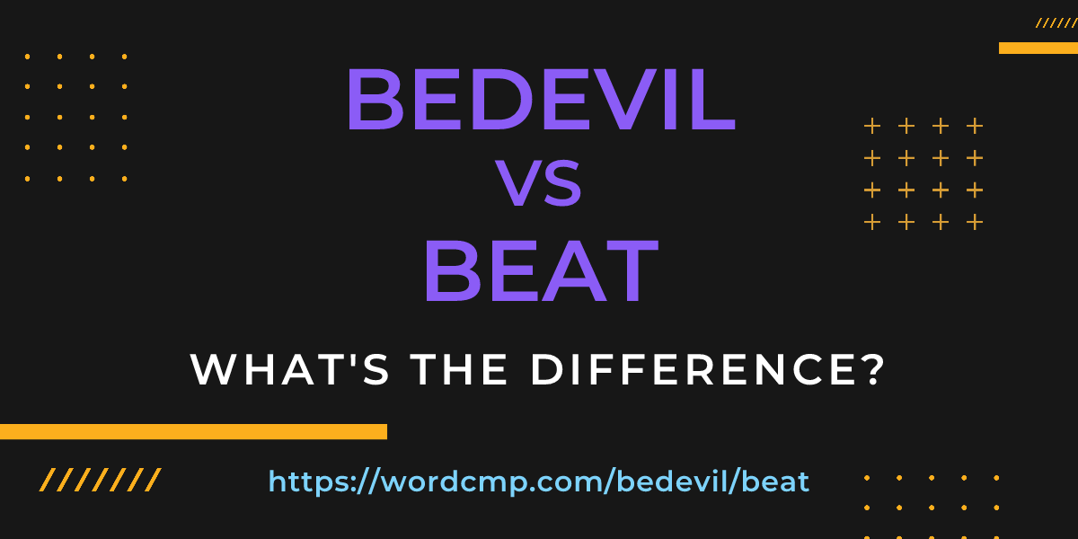 Difference between bedevil and beat