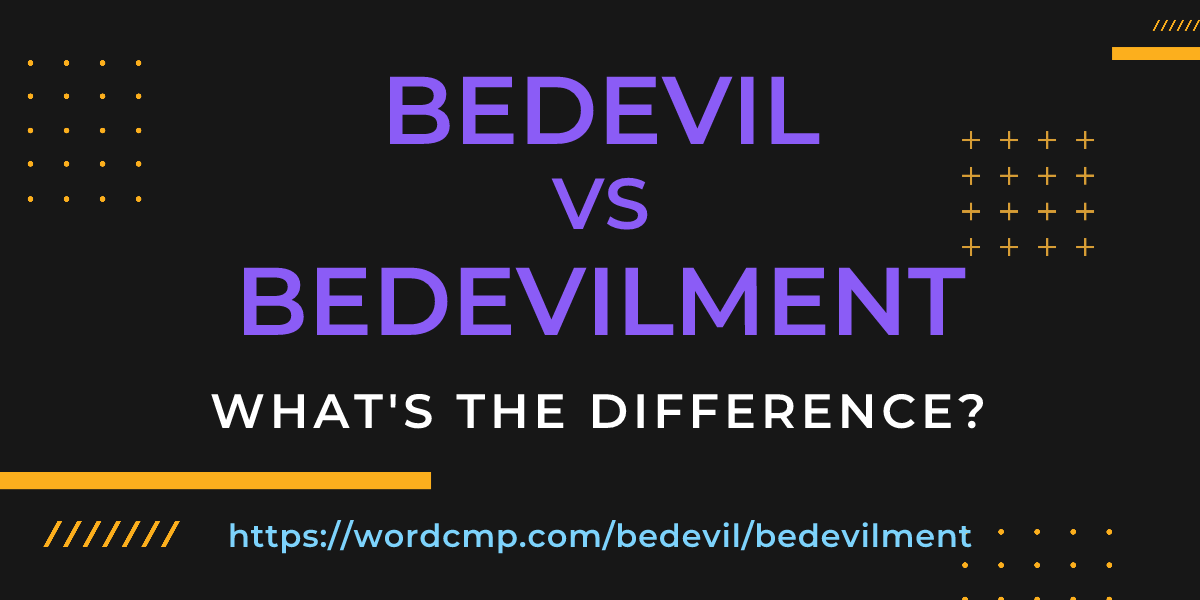 Difference between bedevil and bedevilment