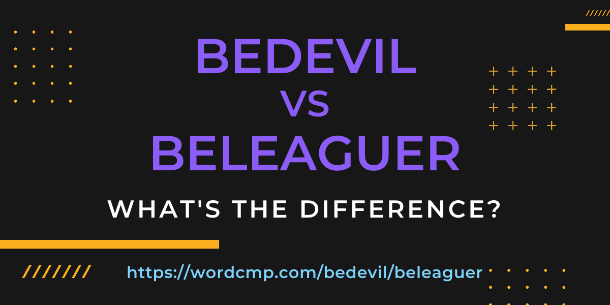 Difference between bedevil and beleaguer