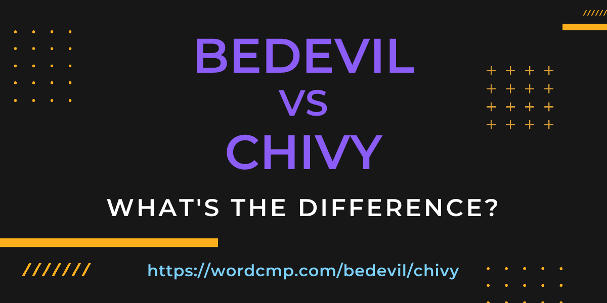 Difference between bedevil and chivy