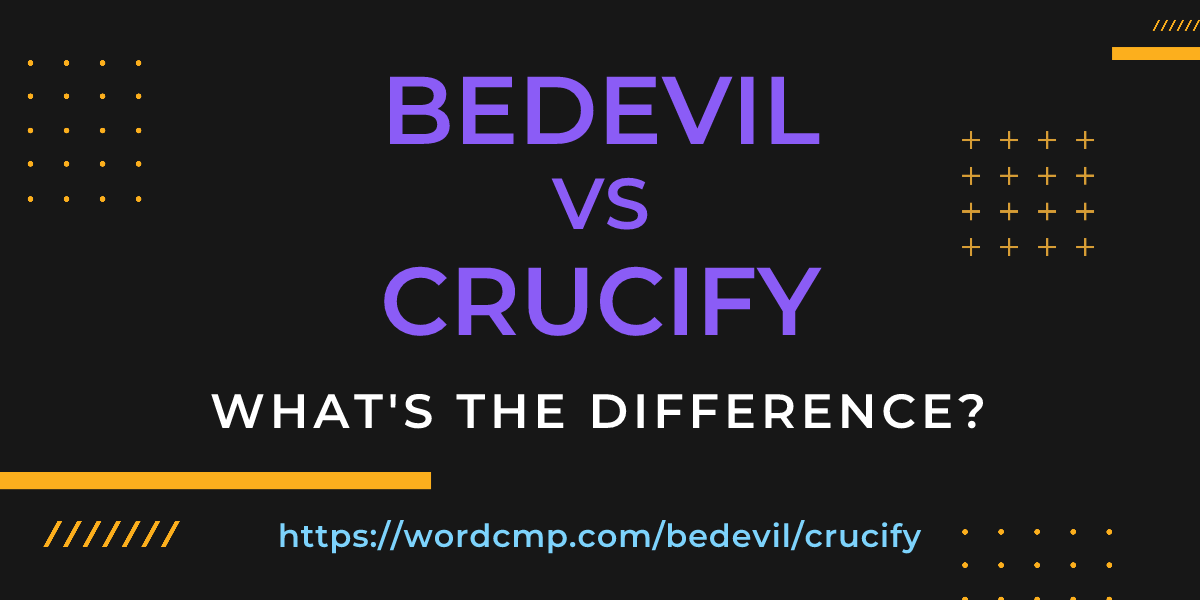 Difference between bedevil and crucify