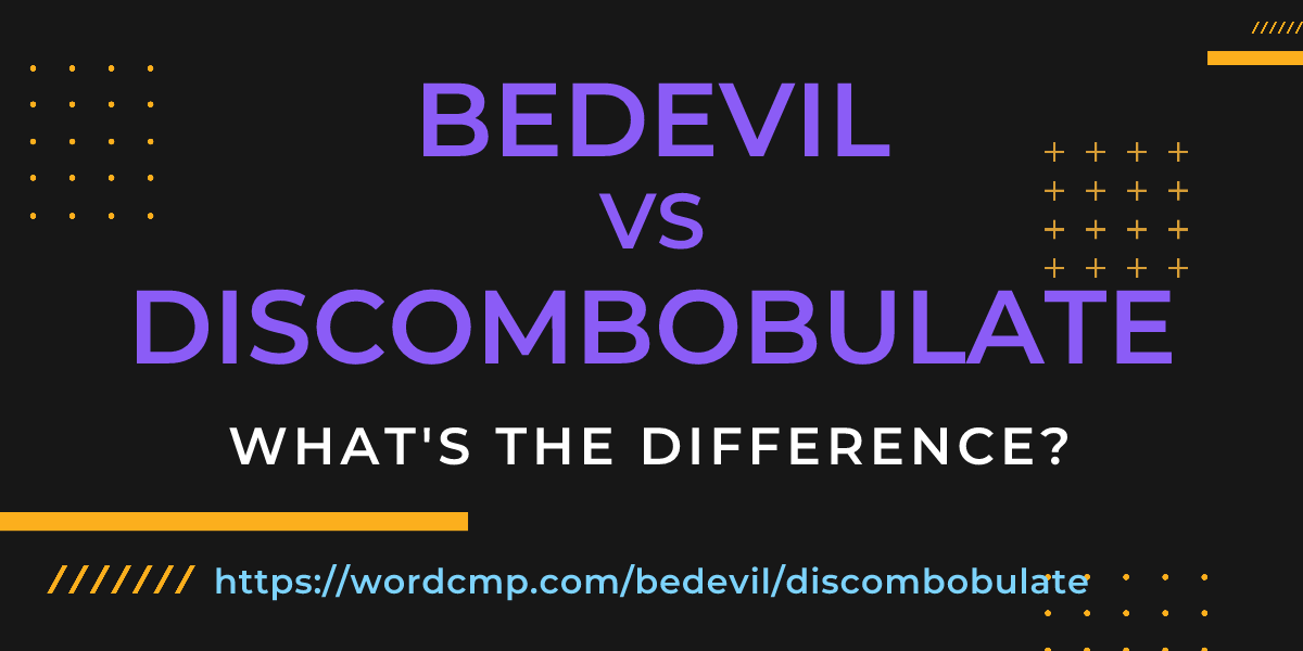 Difference between bedevil and discombobulate