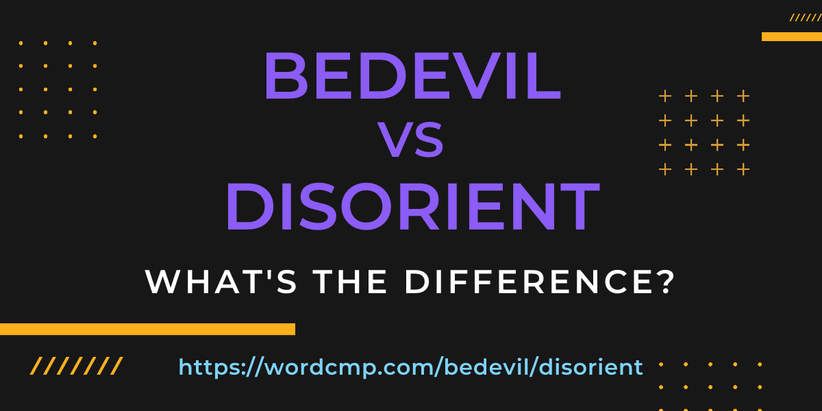 Difference between bedevil and disorient