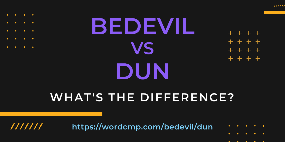 Difference between bedevil and dun