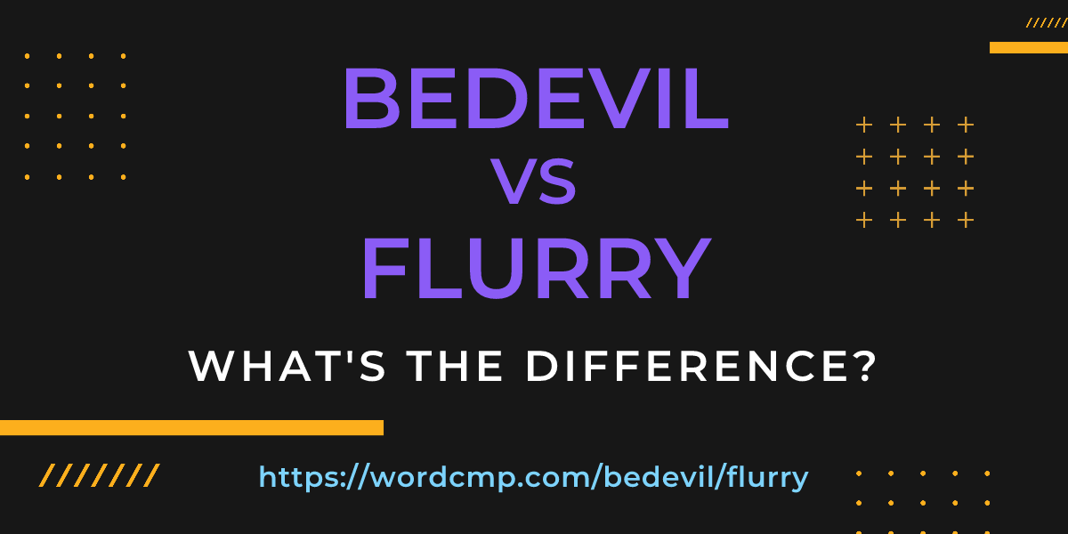 Difference between bedevil and flurry