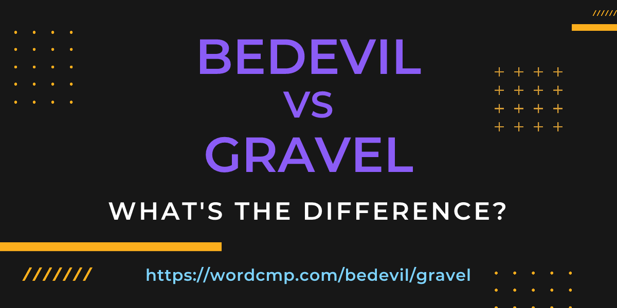 Difference between bedevil and gravel