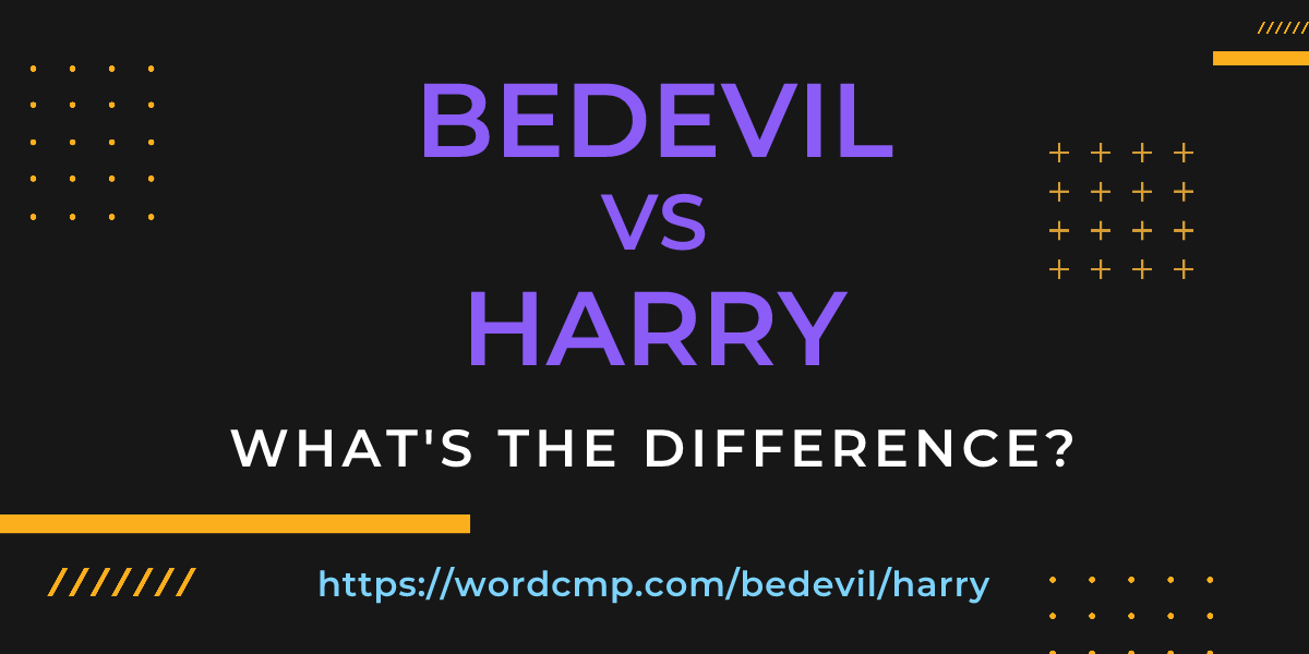 Difference between bedevil and harry