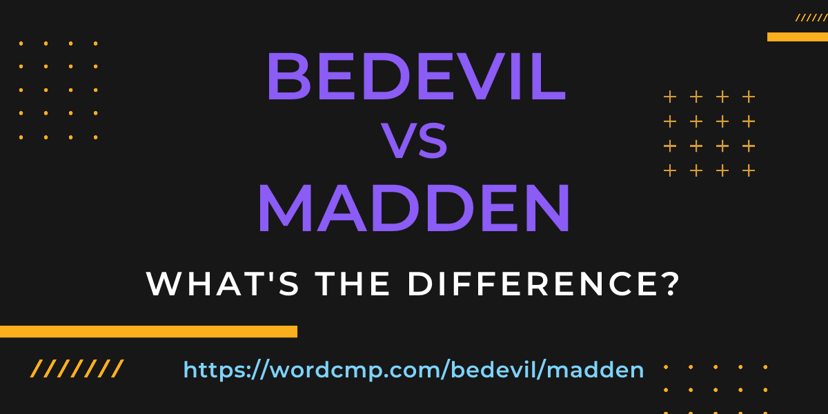Difference between bedevil and madden