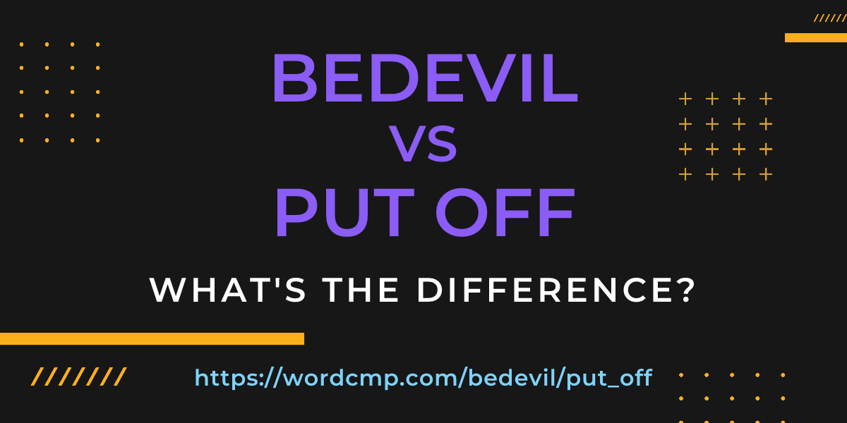 Difference between bedevil and put off