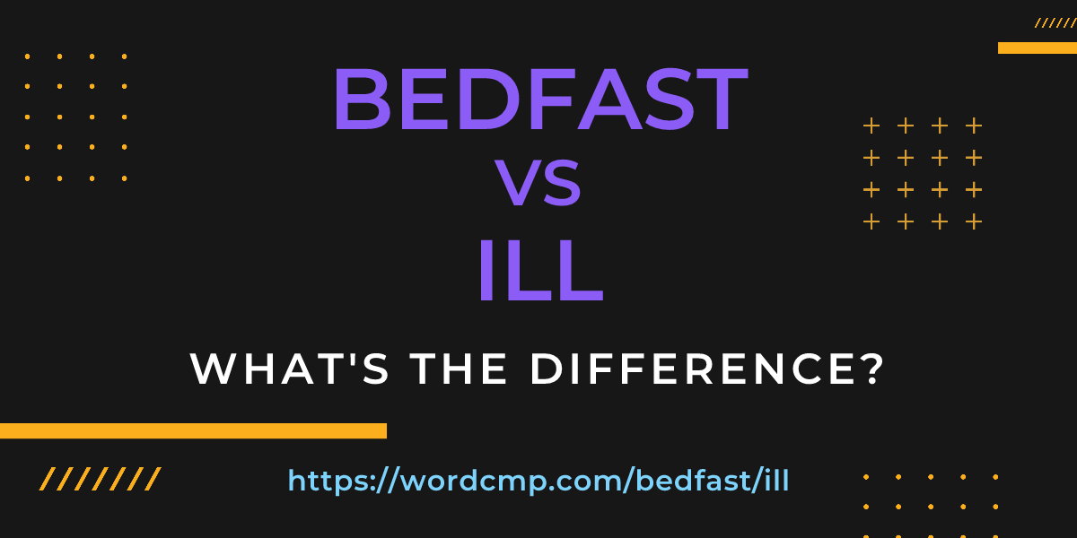 Difference between bedfast and ill