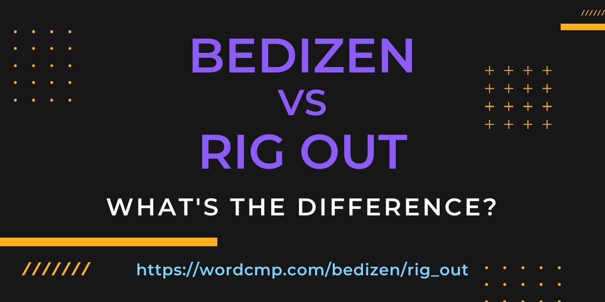 Difference between bedizen and rig out