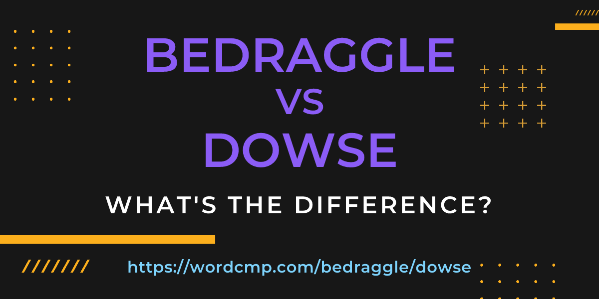 Difference between bedraggle and dowse