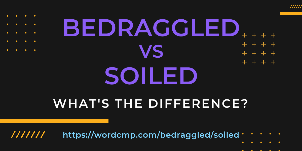 Difference between bedraggled and soiled