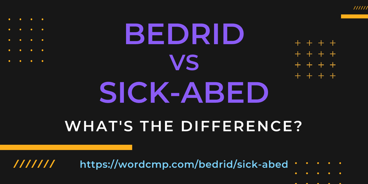 Difference between bedrid and sick-abed