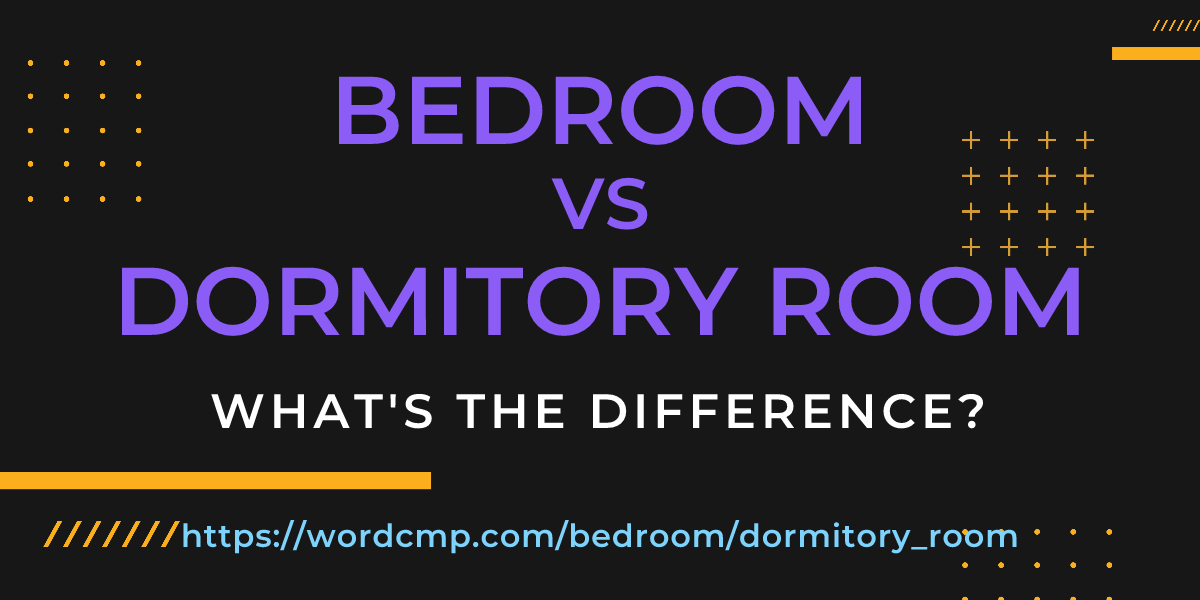 Difference between bedroom and dormitory room