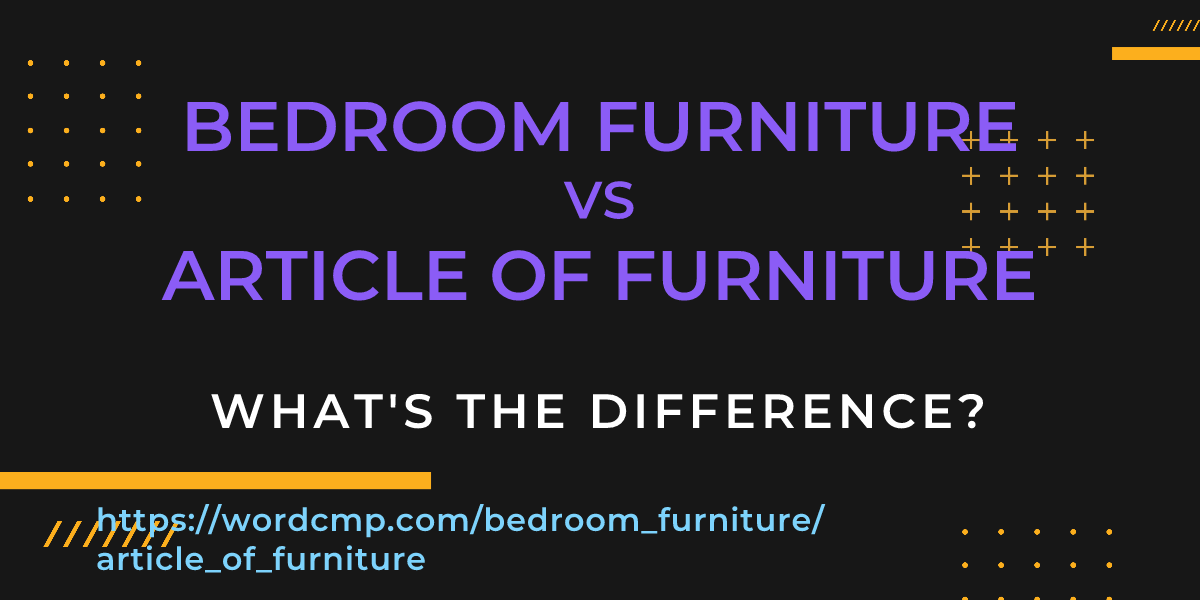 Difference between bedroom furniture and article of furniture