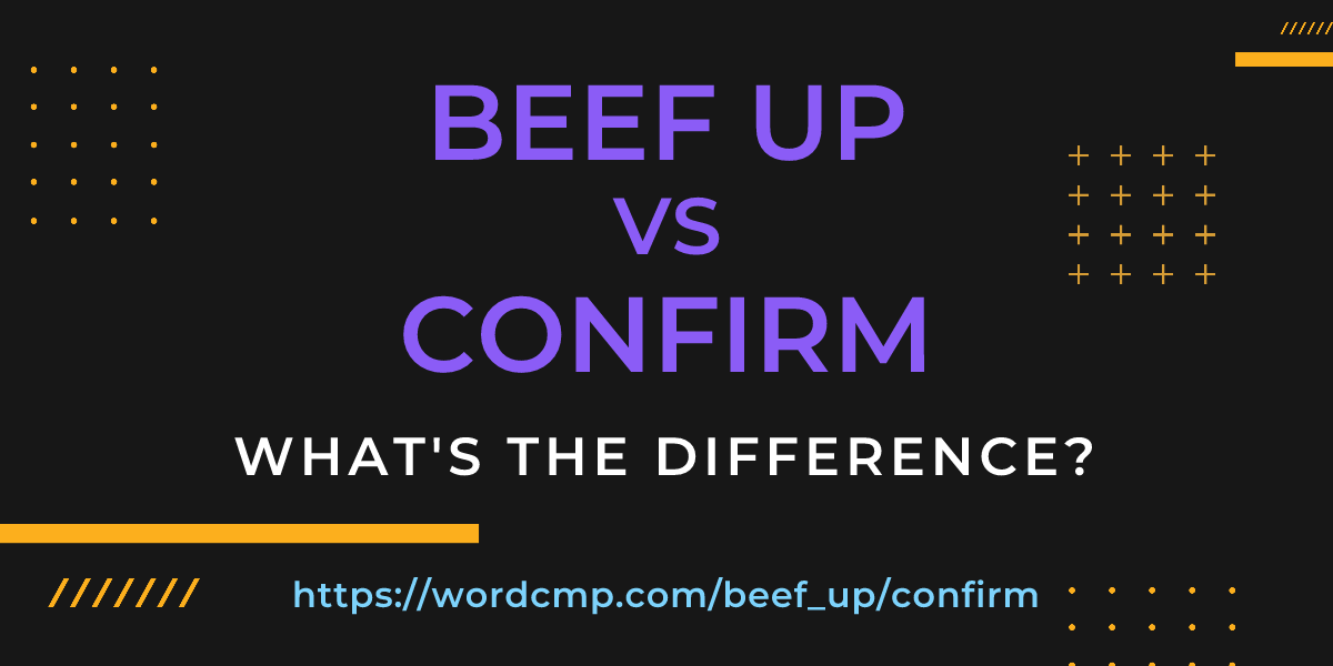 Difference between beef up and confirm