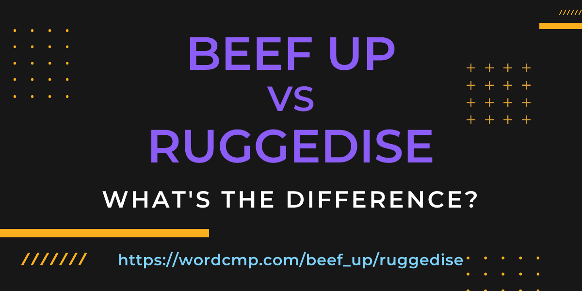Difference between beef up and ruggedise
