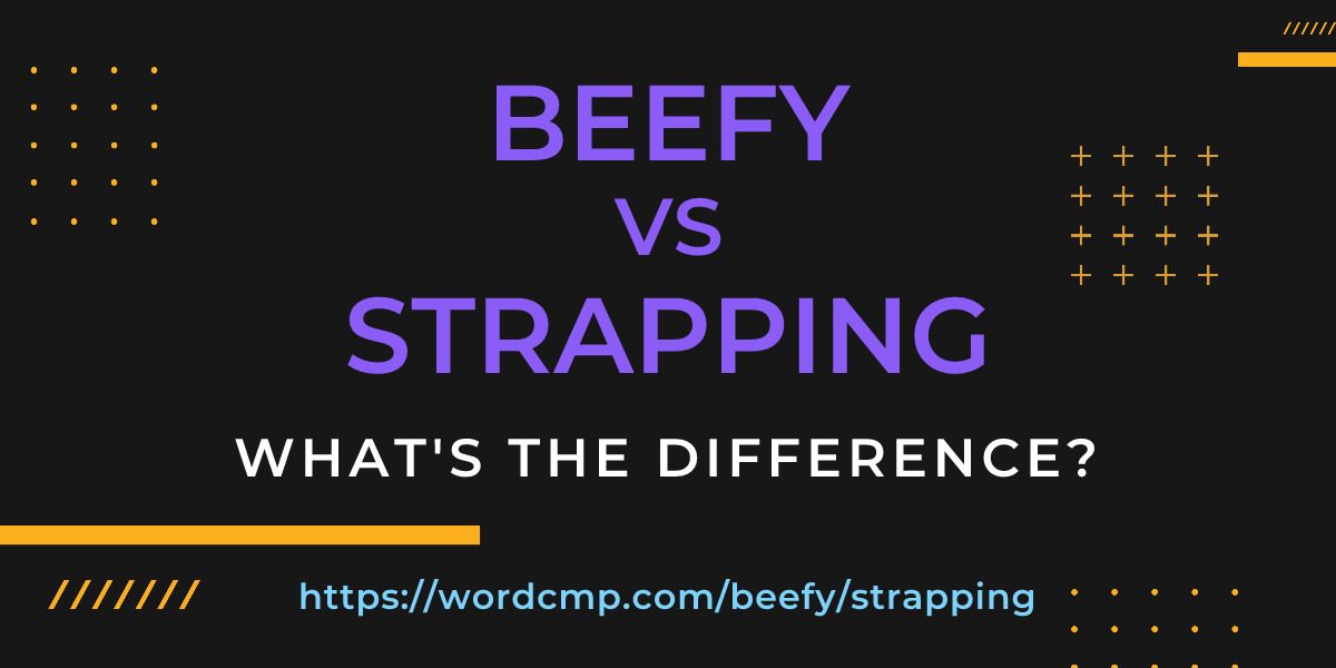 Difference between beefy and strapping