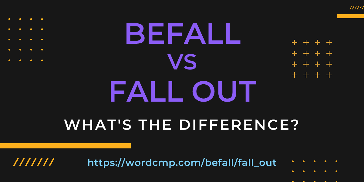 Difference between befall and fall out