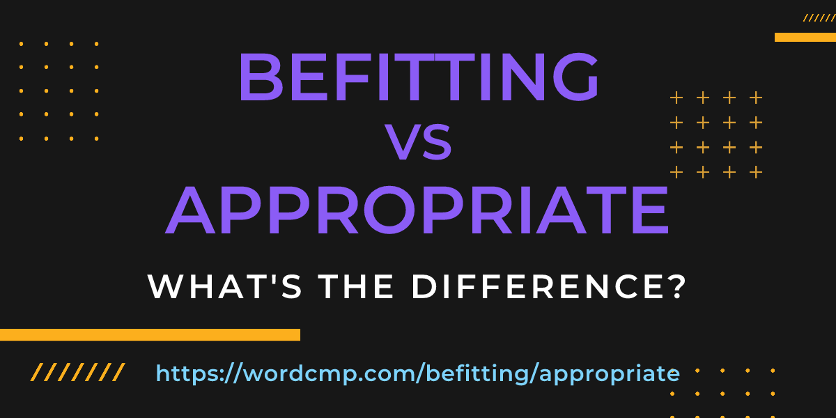 Difference between befitting and appropriate