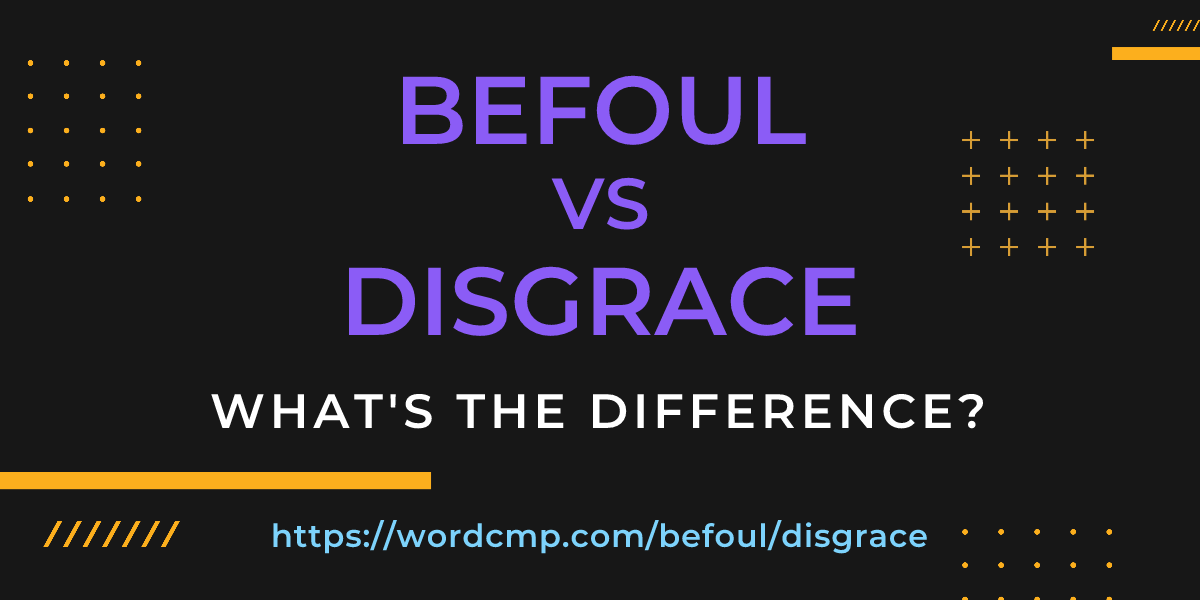 Difference between befoul and disgrace