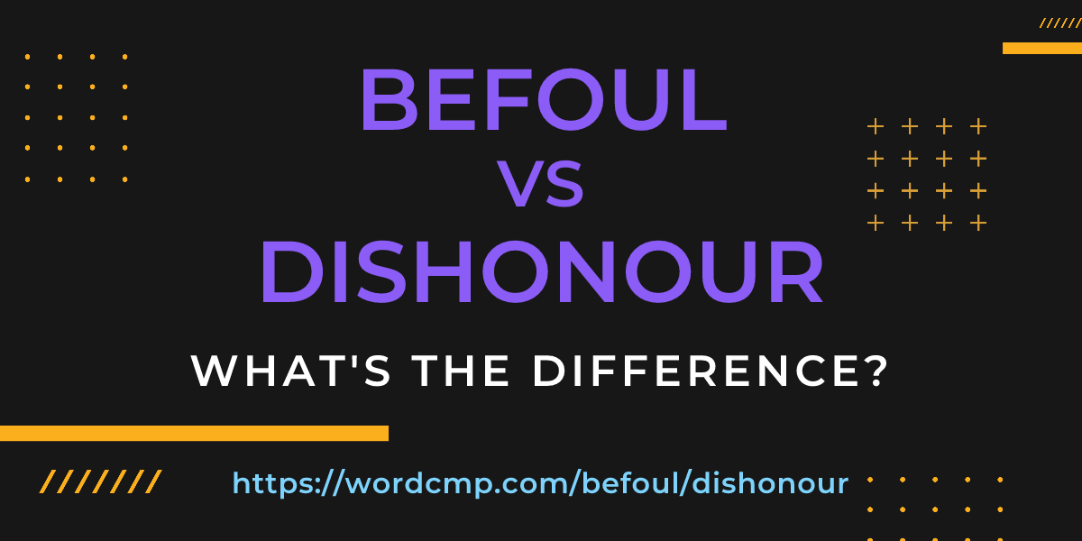 Difference between befoul and dishonour