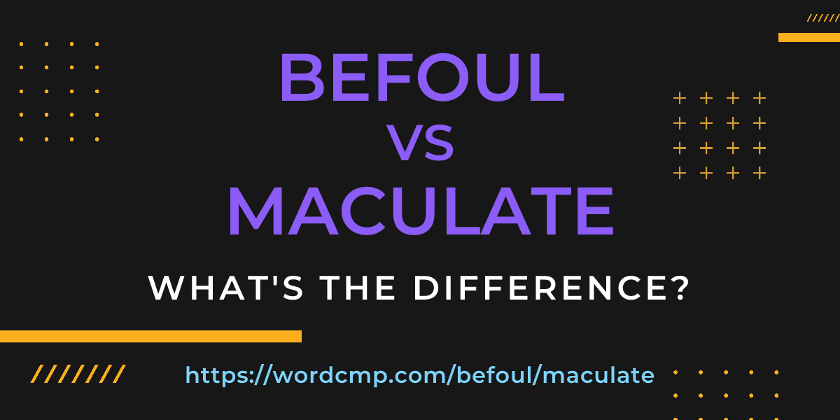 Difference between befoul and maculate