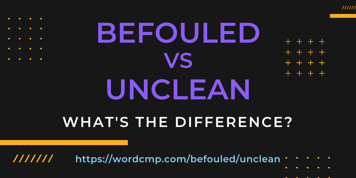 Difference between befouled and unclean