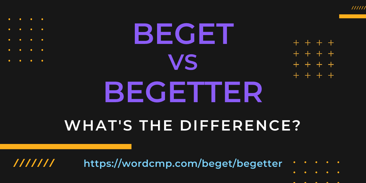 Difference between beget and begetter