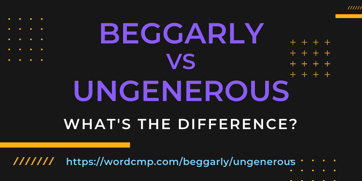 Difference between beggarly and ungenerous