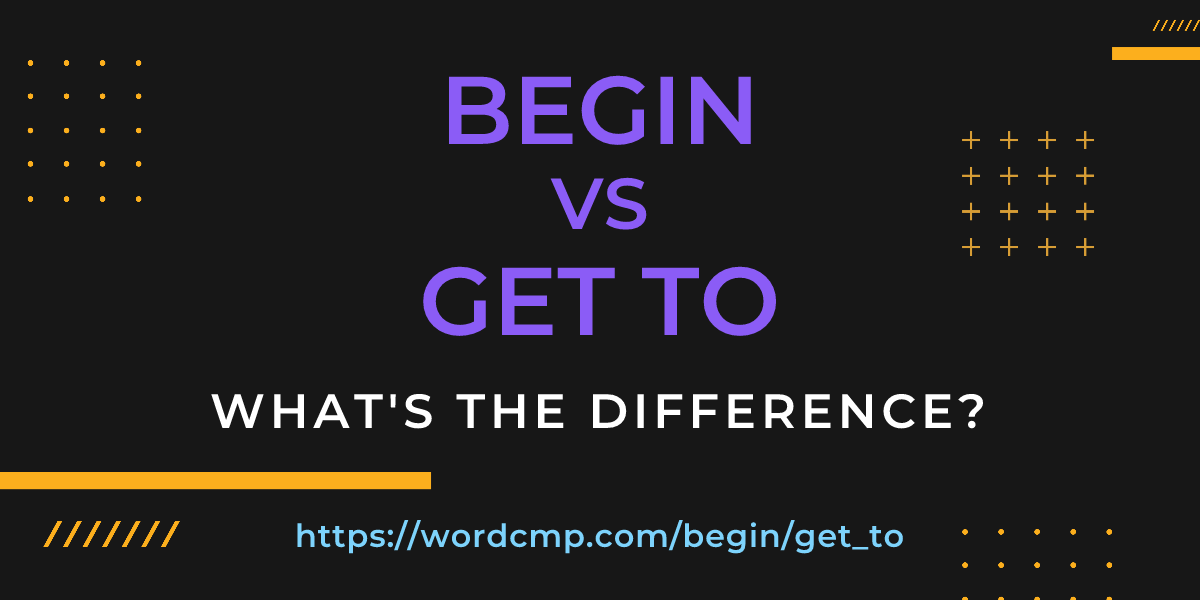 Difference between begin and get to