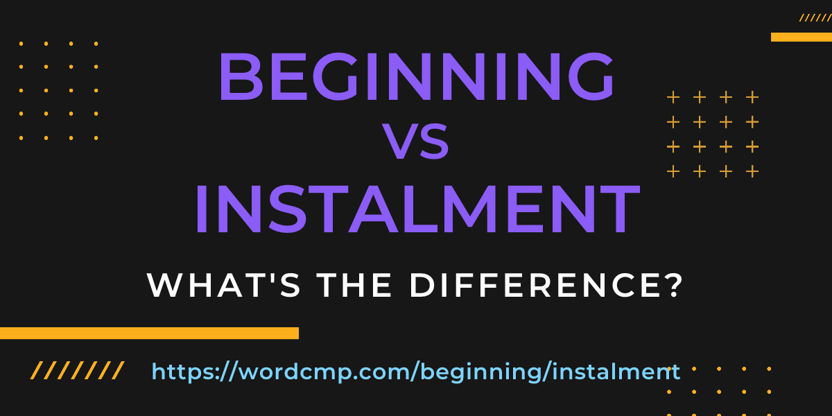 Difference between beginning and instalment