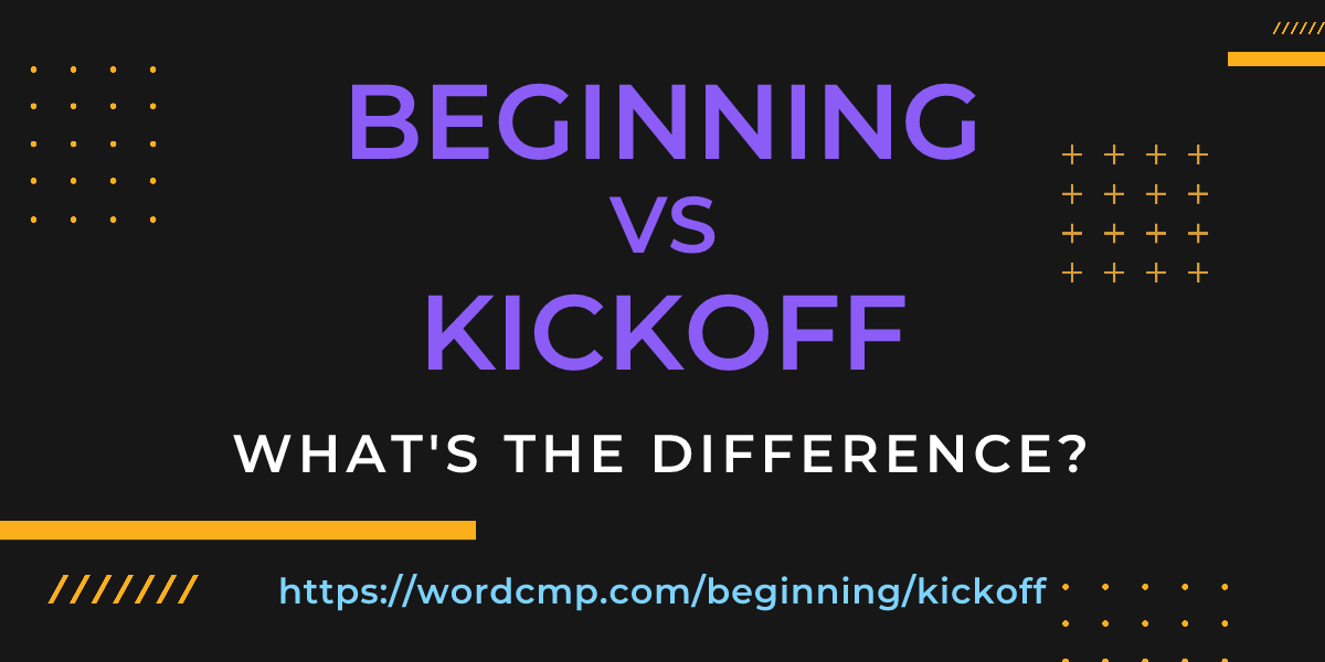 Difference between beginning and kickoff