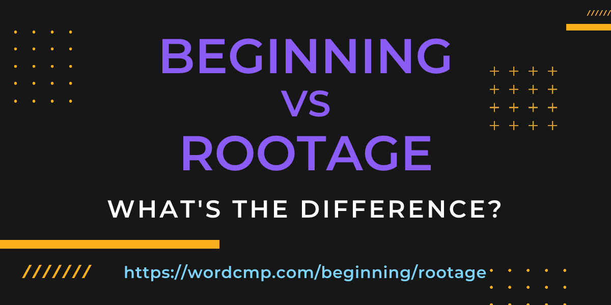 Difference between beginning and rootage