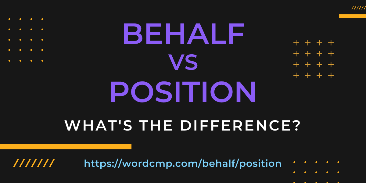 Difference between behalf and position