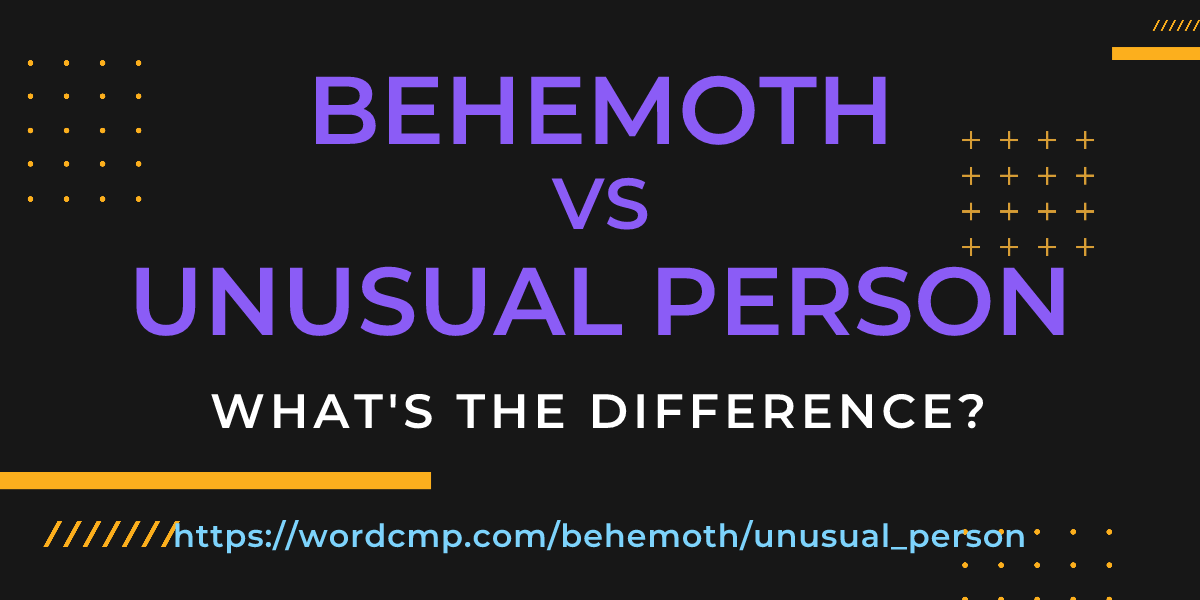 Difference between behemoth and unusual person