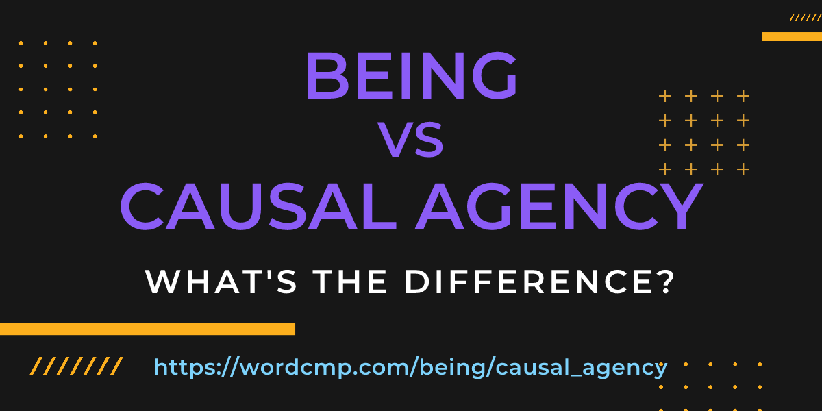 Difference between being and causal agency