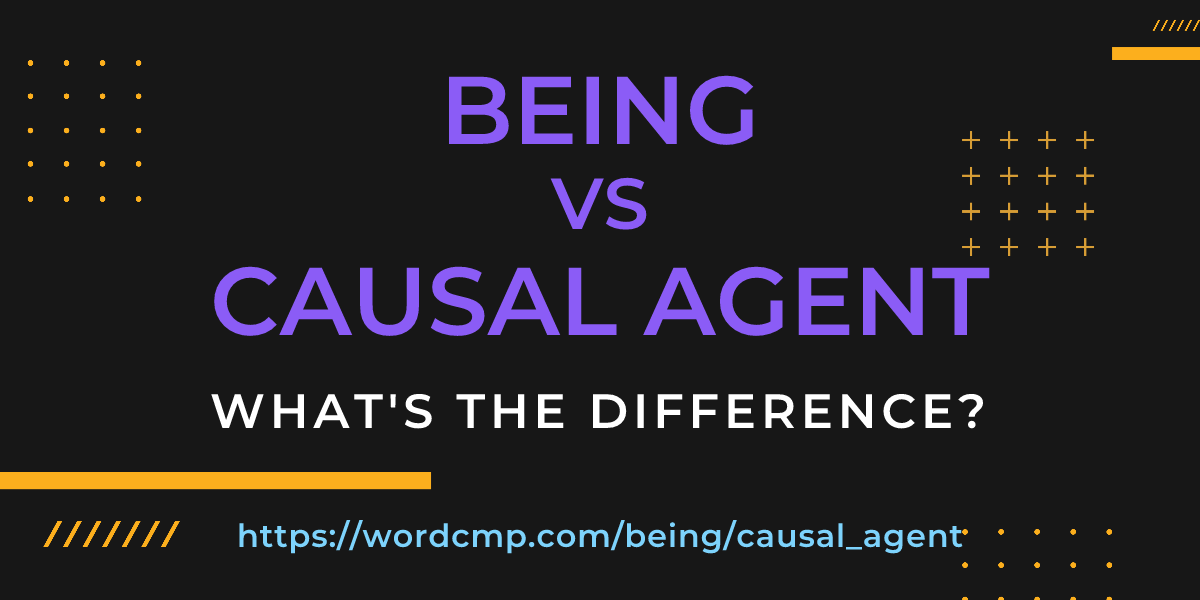 Difference between being and causal agent