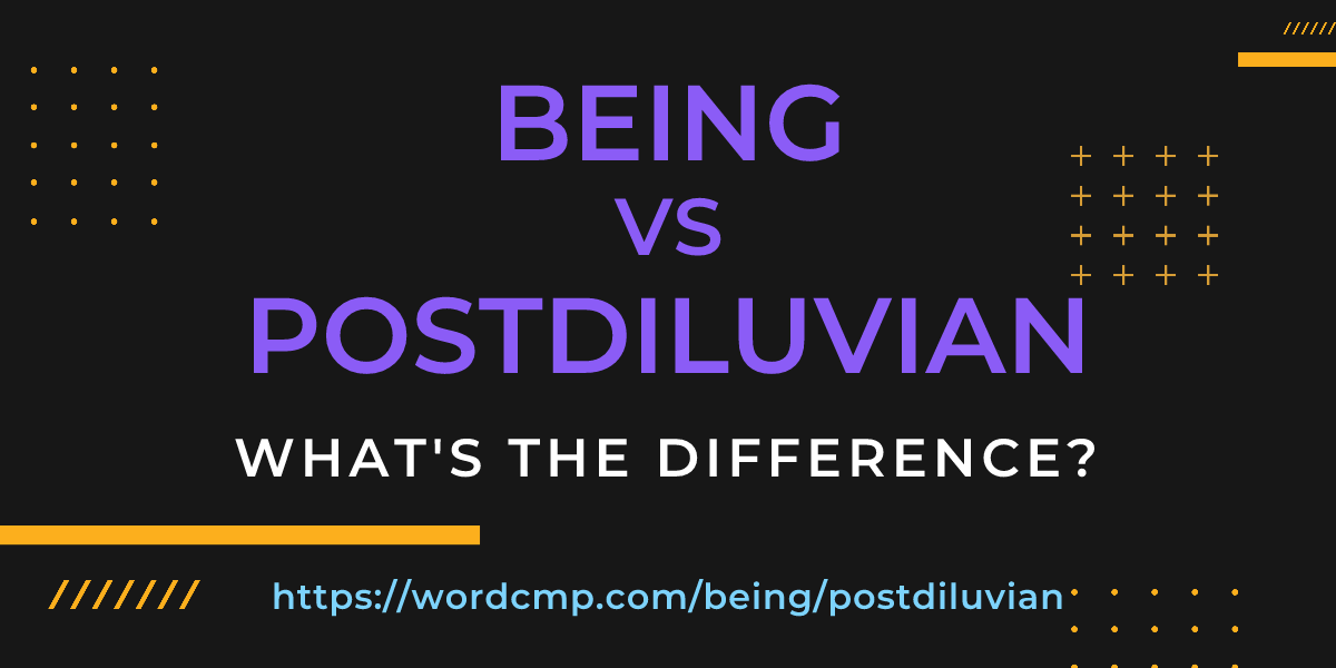 Difference between being and postdiluvian