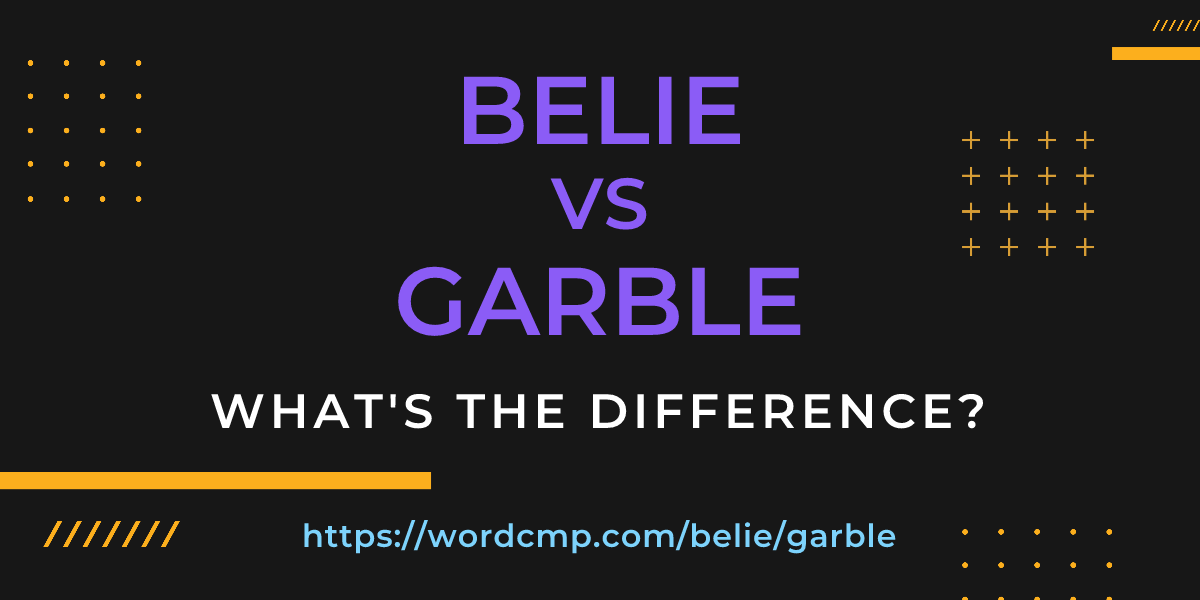 Difference between belie and garble