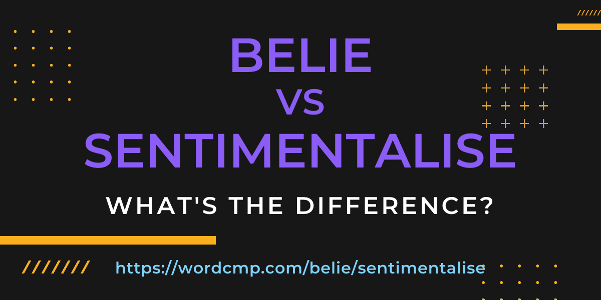Difference between belie and sentimentalise